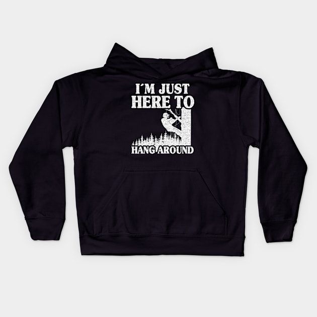 Just Here To Hang Around Funny Arborist Gift Tree Work Kids Hoodie by Kuehni